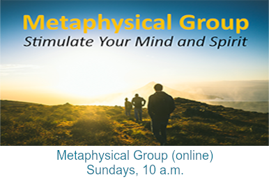 Metaphysical Group (online) – Sundays, 10 a.m.