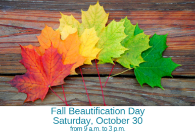 Fall Beautification Day – Saturday, October 30 from 9 a.m. to 3 p.m.