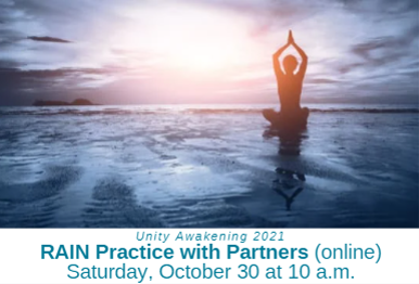 Unity Awakening 2021: RAIN Practice with Partners (online) – Saturday, October 30 at 10 a.m.