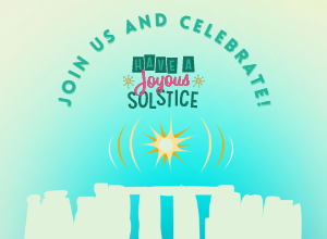 Artwork of a silhouette of Stonehenge, with the Sun rising above it. Over the Sun, text reads: “Join us and Celebrate! Have a Joyous Solstice”