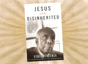 Cover of the book “Jesus and the Disinherited” by Rev. Howard Thurman