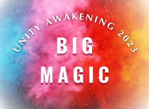 Over rainbow-colored explosions of powder, text reads: “Unity Awakening 2023: BIG MAGIC”