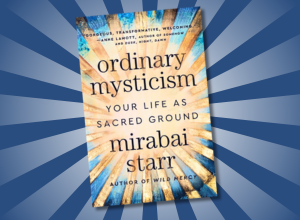 The book cover of “Ordinary Mysticism: Your Life as Sacred Ground”, by Mirabai Starr