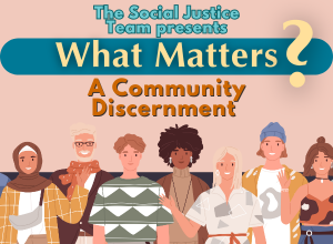 Artwork of a diverse group of people along the bottom. Above them, text reads: “The Social Justice Team presents: What Matters? – A Community Discernment”